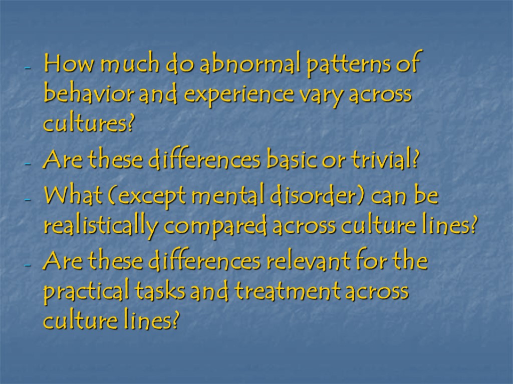 How much do abnormal patterns of behavior and experience vary across cultures? Are these